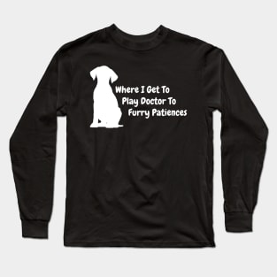 Wildlife Rehabilitator - Where I get to play doctor to my furry patient. Long Sleeve T-Shirt